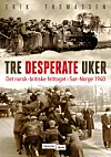Tre desperate uker. Det norsk-britiske felttoget i Sør-Norge 1940, av historikaren Erik Thomassen.